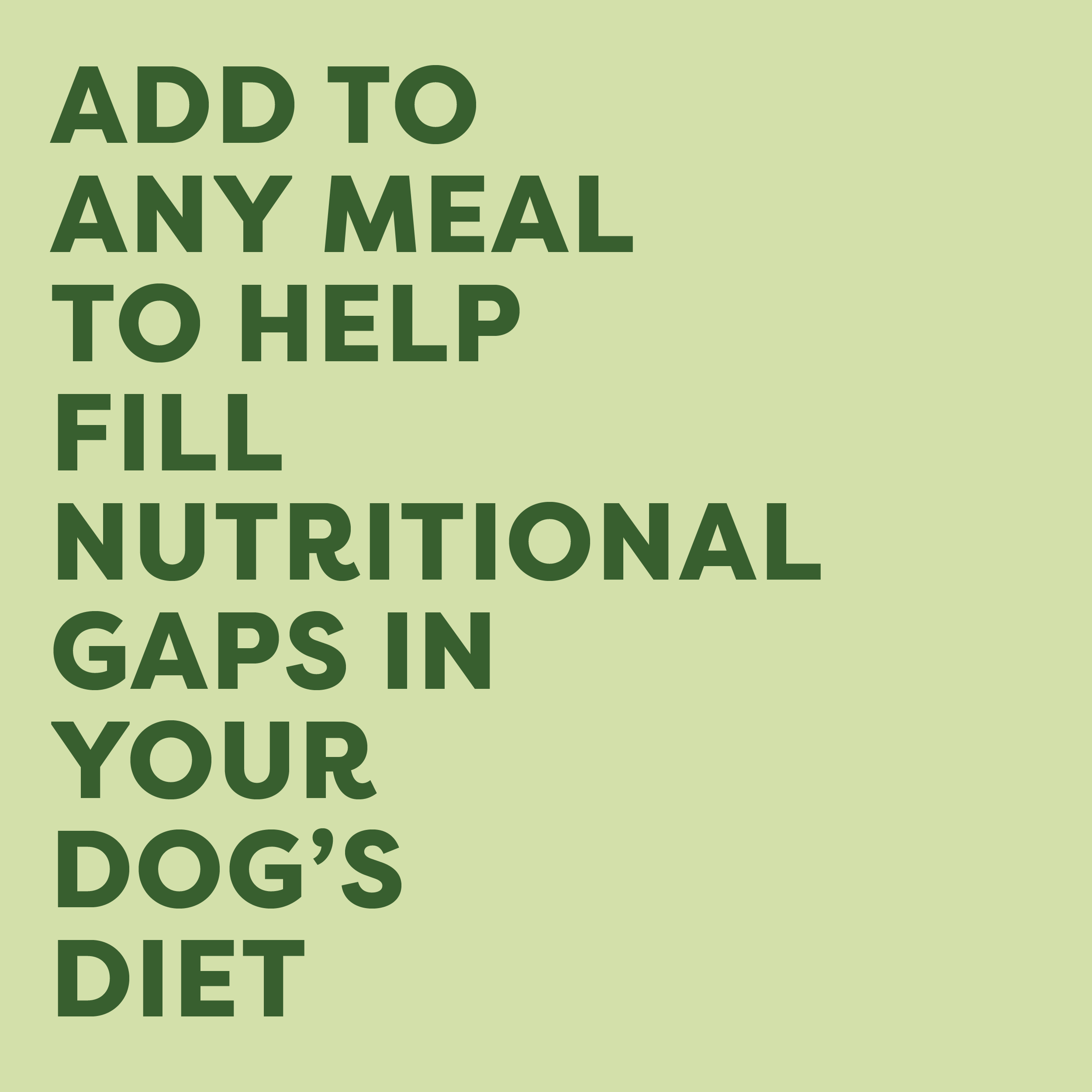 Text on a green background promoting a product to fill nutritional gaps in a dog's diet.